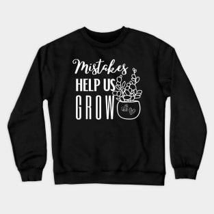 Mistakes help us grow Crewneck Sweatshirt
